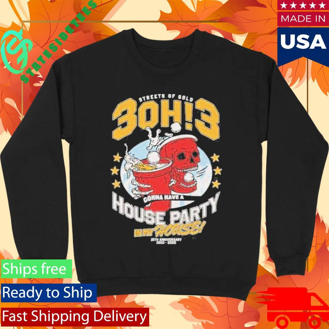 Streets Of Gold 3Oh3 House Party Shirt