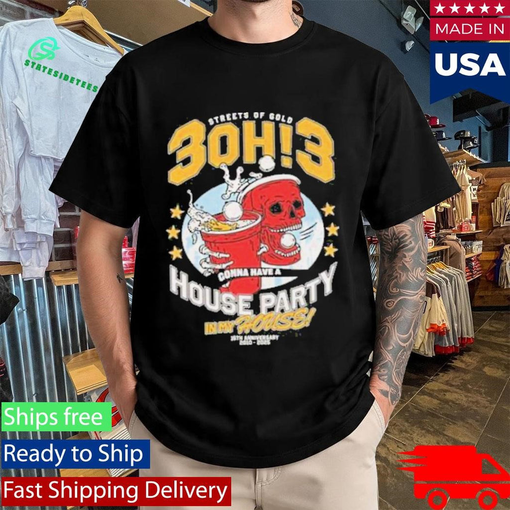 Streets Of Gold 3Oh3 House Party Shirt