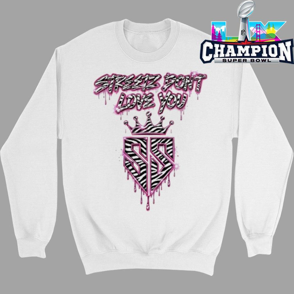 Streetz Don’t Love You Shirt
