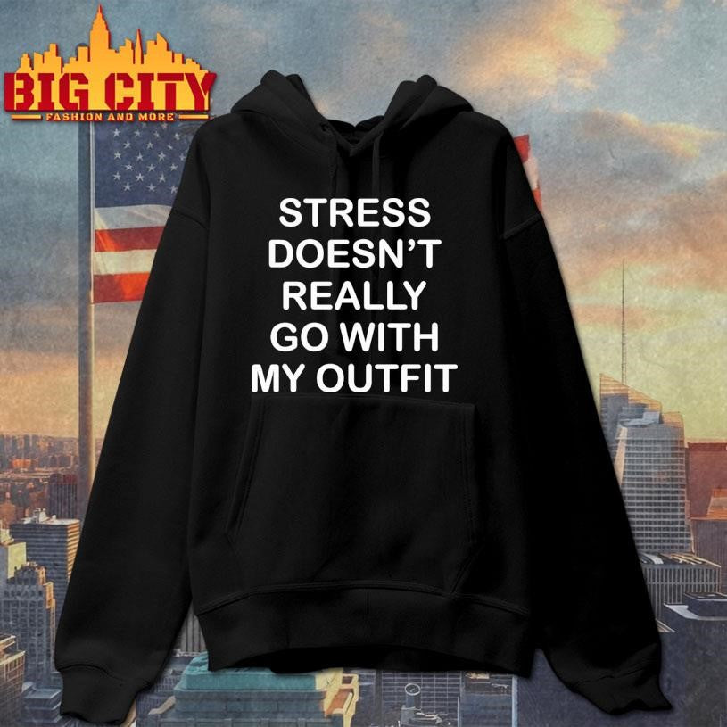 Stress Doesn’t Really Go With My Outfit Shirt