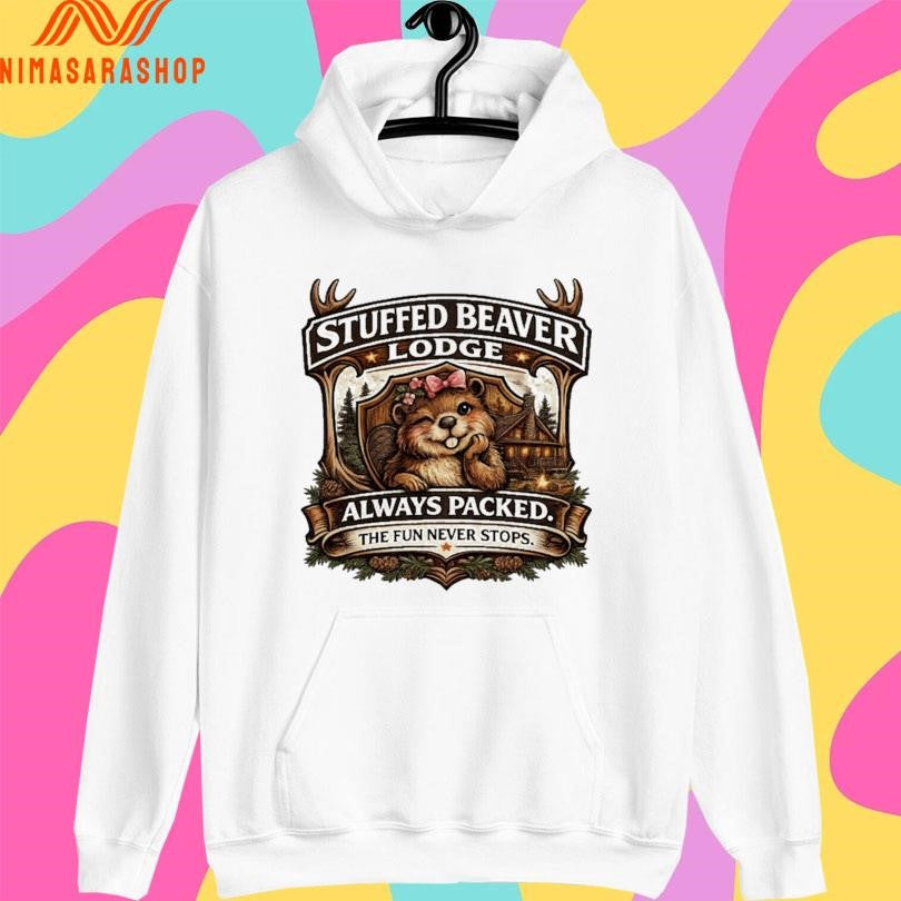 Stuffed Beaver Lodge Always Packed The Fun Never Stops Shirts