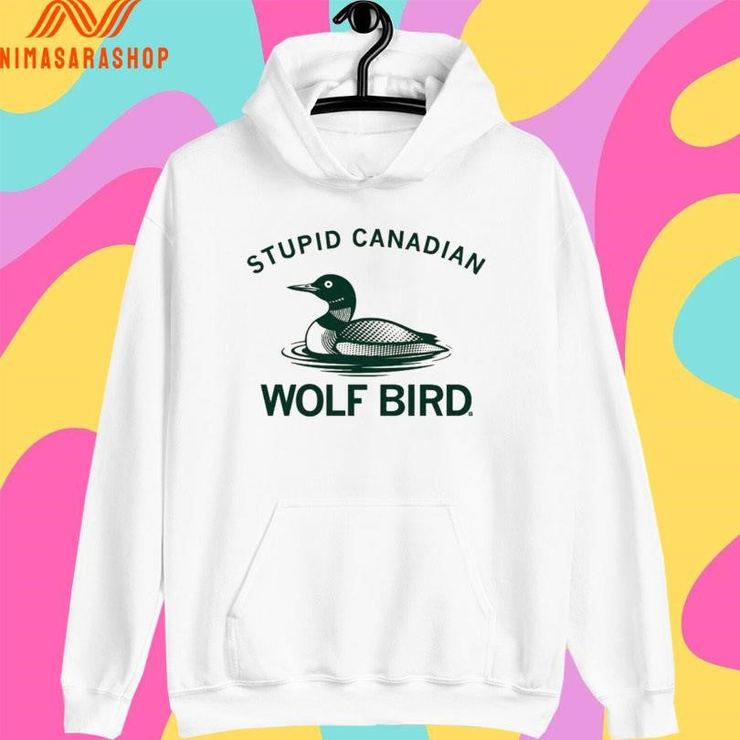Stupid Canadian Wolf Bird Duck Shirts