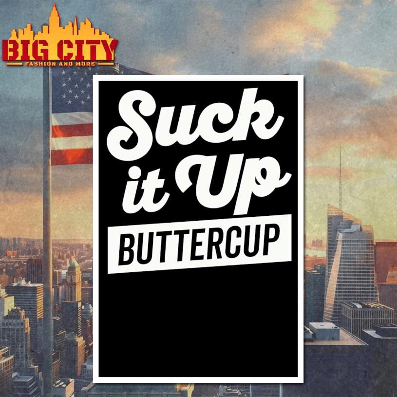 Suck It Up Buttercup White Text’ Lunch Shirt