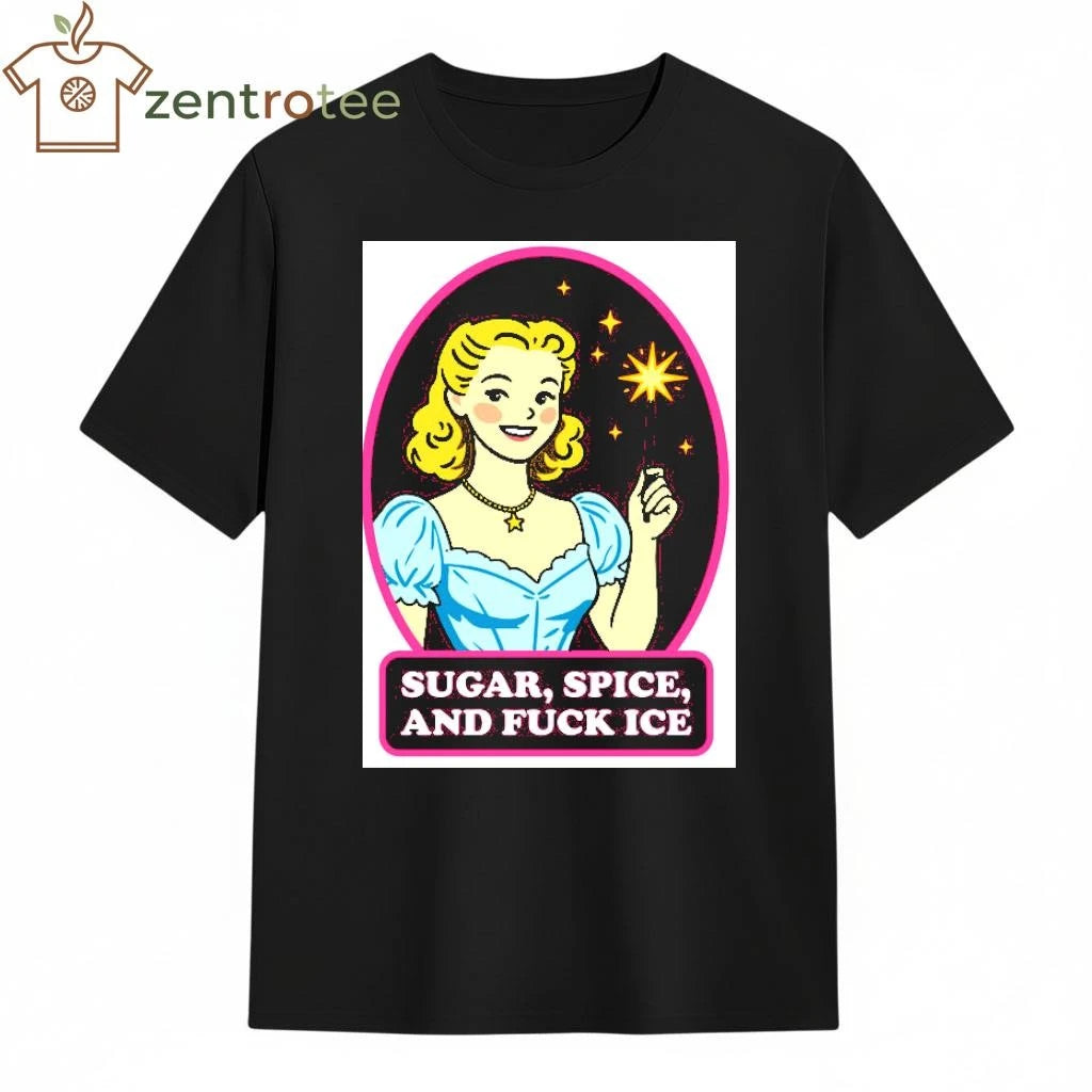 Sugar, Spice, And Fuck ICE tee