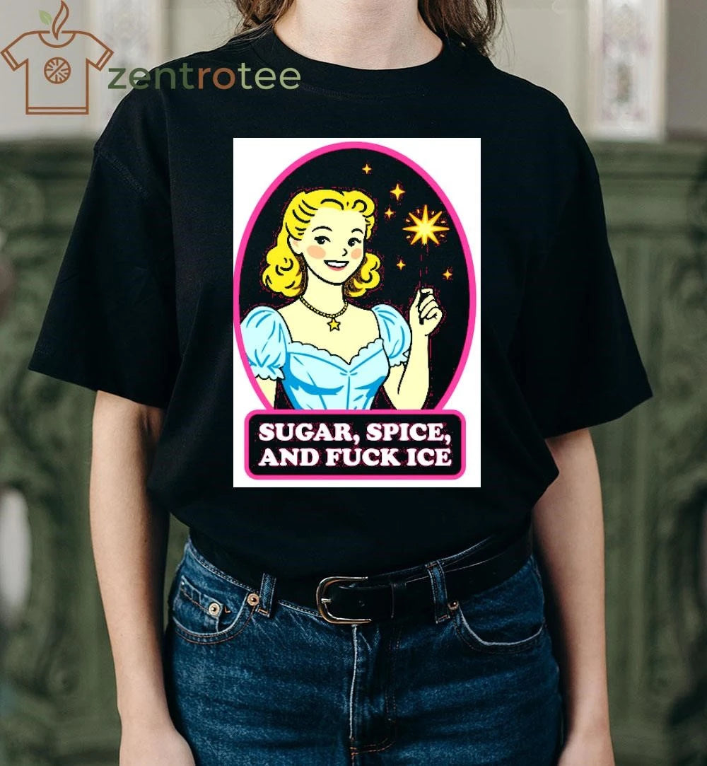 Sugar, Spice, And Fuck ICE tee