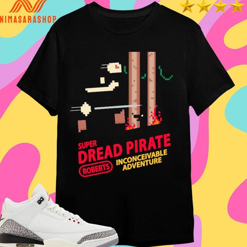 Super Dread Pirate Roberts Inconceivable Adventure Shirts