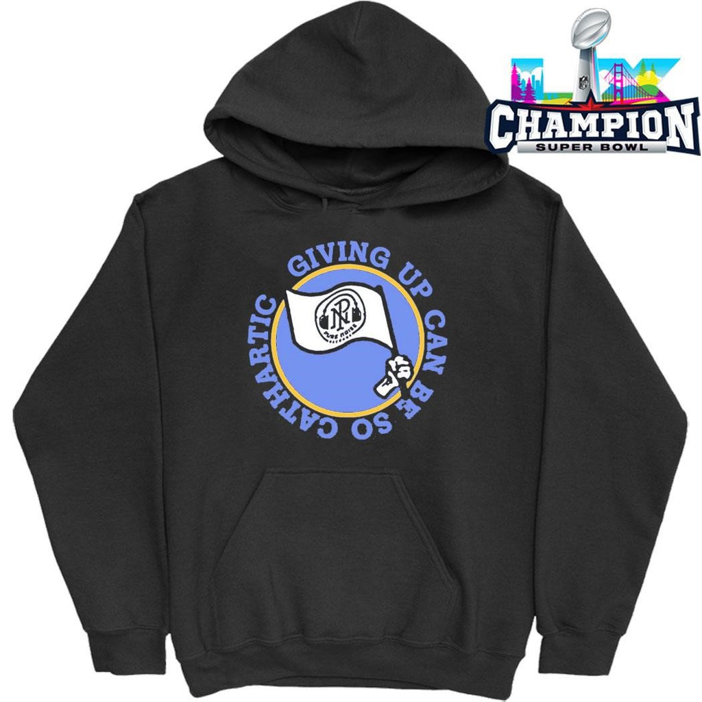 Super Sometimes Giving Up Can Be So Cathartic Shirt