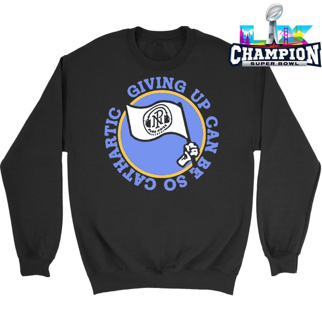 Super Sometimes Giving Up Can Be So Cathartic Shirt