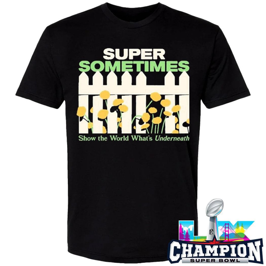 Super Sometimes Show The World What’s Underneath Shirt