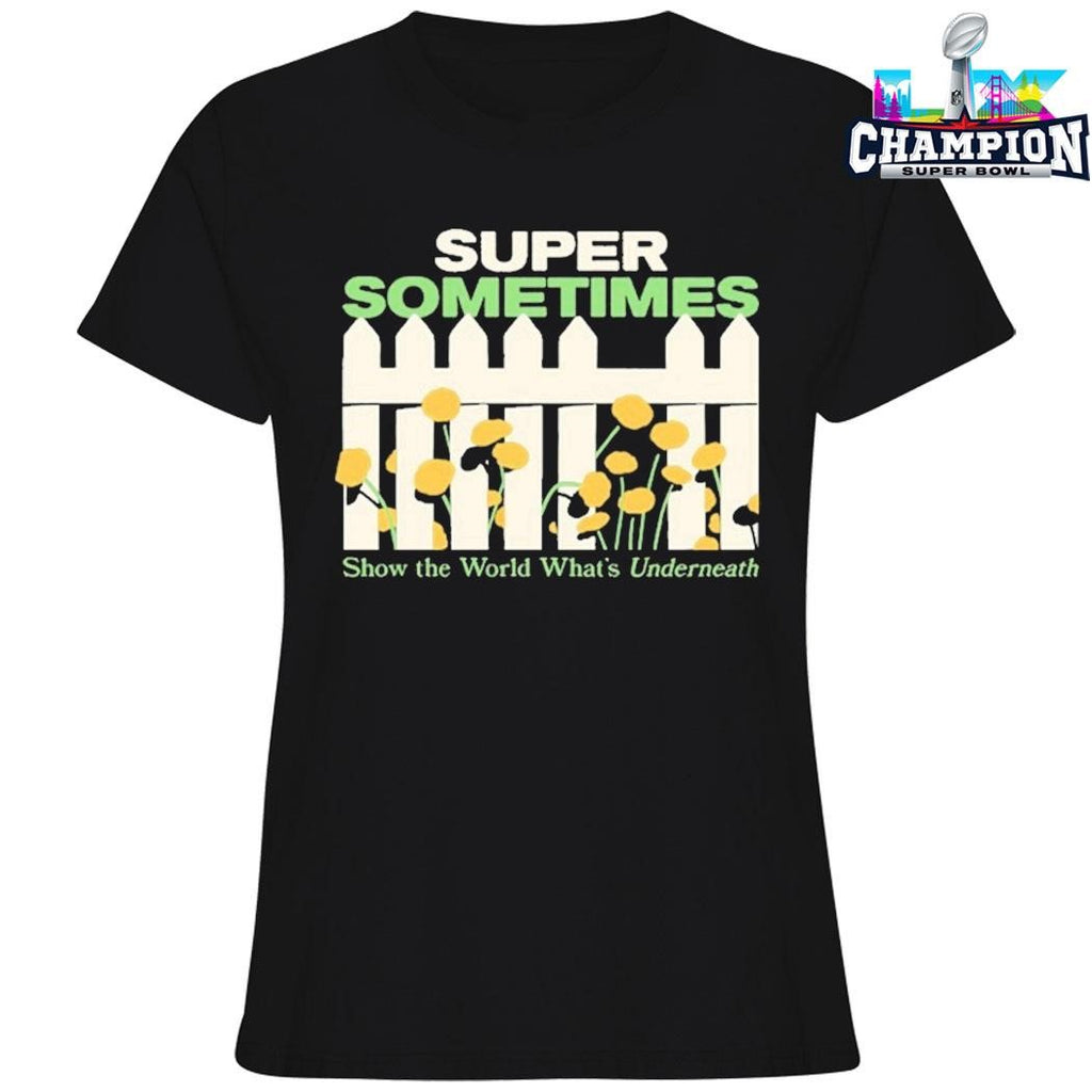 Super Sometimes Show The World What’s Underneath Shirt