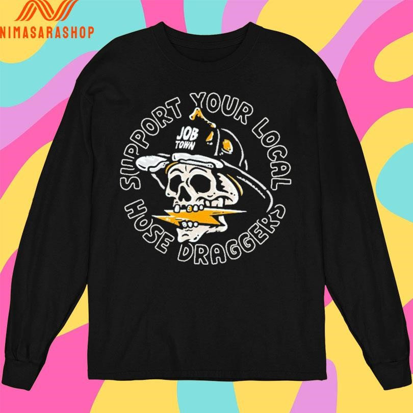 Support Your Local Hose Draggers Skull Shirts