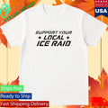 Support Your Local Ice Raid T-Shirt