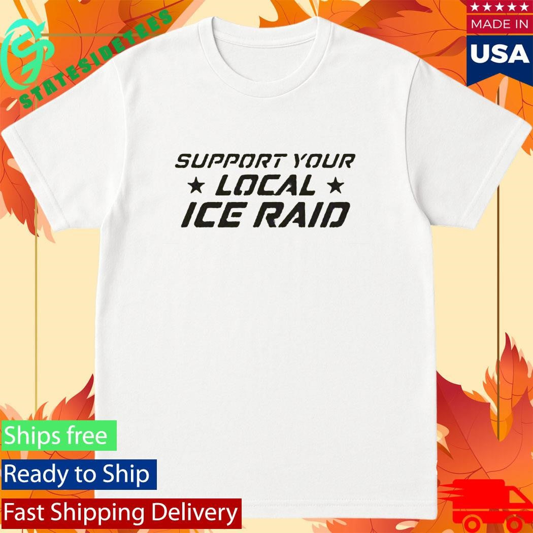Support Your Local Ice Raid T-Shirt