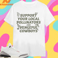 Support Your Local Pollinators And Vengeful Cowboys Shirts