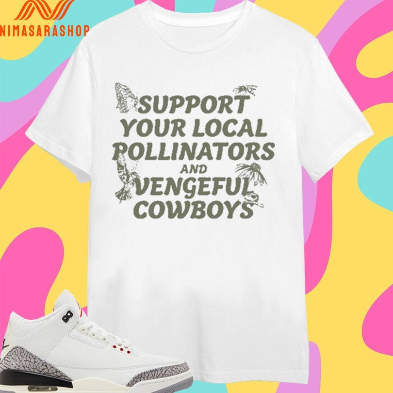 Support Your Local Pollinators And Vengeful Cowboys Shirts