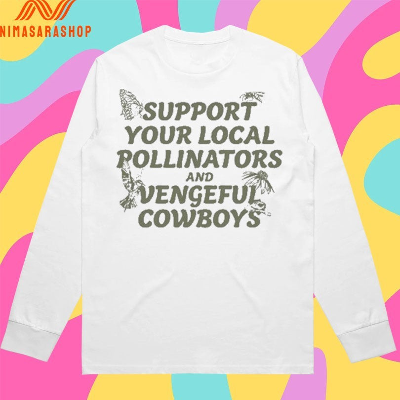 Support Your Local Pollinators And Vengeful Cowboys Shirts