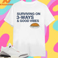 Surviving On 3-Ways And Good Vibes Shirts