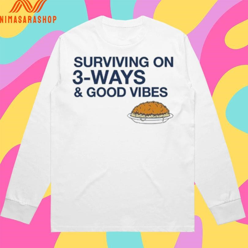 Surviving On 3-Ways And Good Vibes Shirts