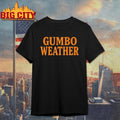 T Bob Hebert Gumbo Weather Shirt