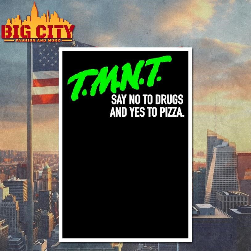 T.m.n.t. Say No To Drugs And Yes To Pizza Shirt