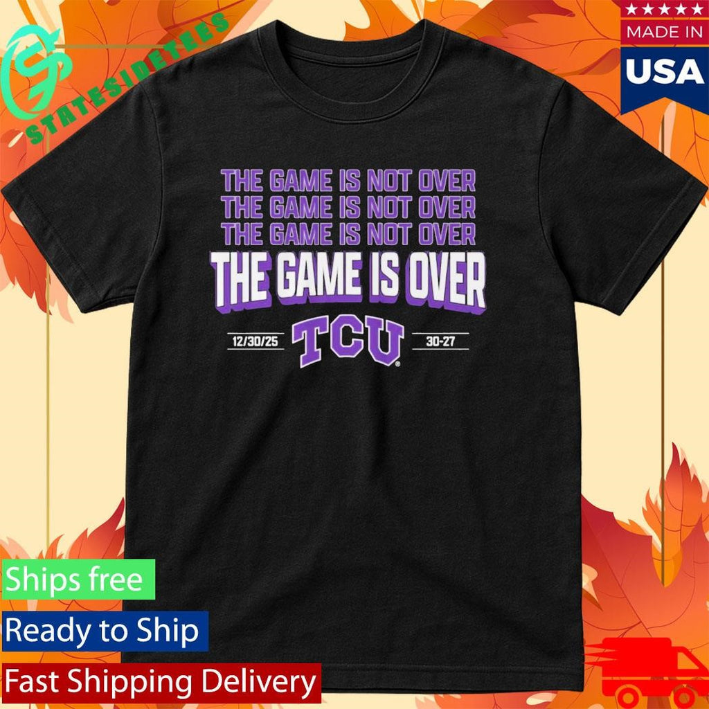 TCU The Game Is Not Over Alamo Bowl 2025 Shirt