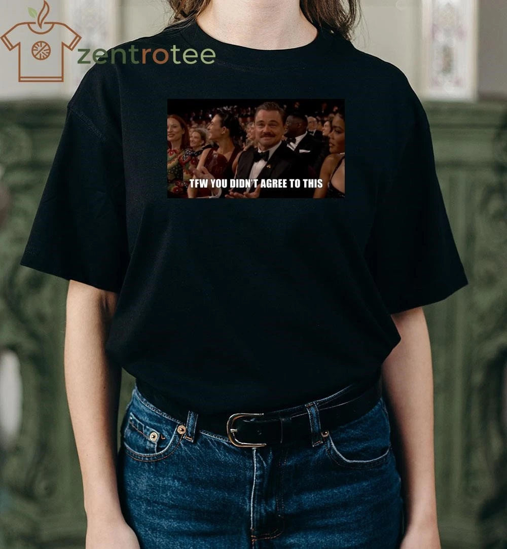 TFW You didn’t agree to this Leonardo DiCaprio meme Oscar 2026 tee