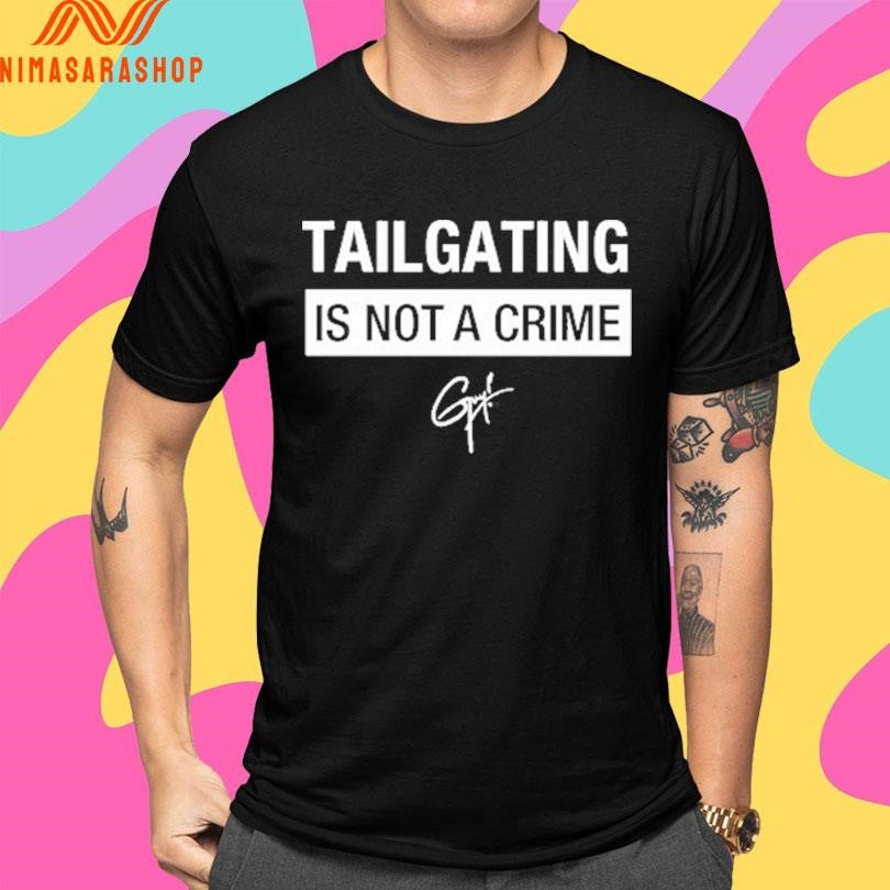 Tailgating Is Not A Crime Shirts