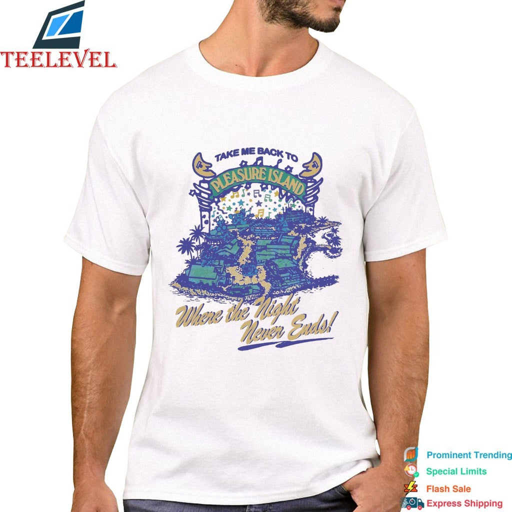 Take Me Back To Pleasure Island Where The Night Never Ends T-shirts