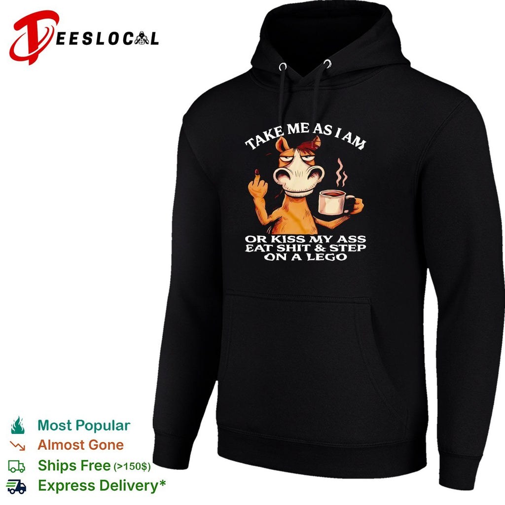Take me as I am or kiss my ass step on lego grumpy horse shirt