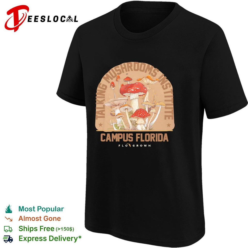 Taking mushrooms institute campus Florida Flo Grown mushroom shirt
