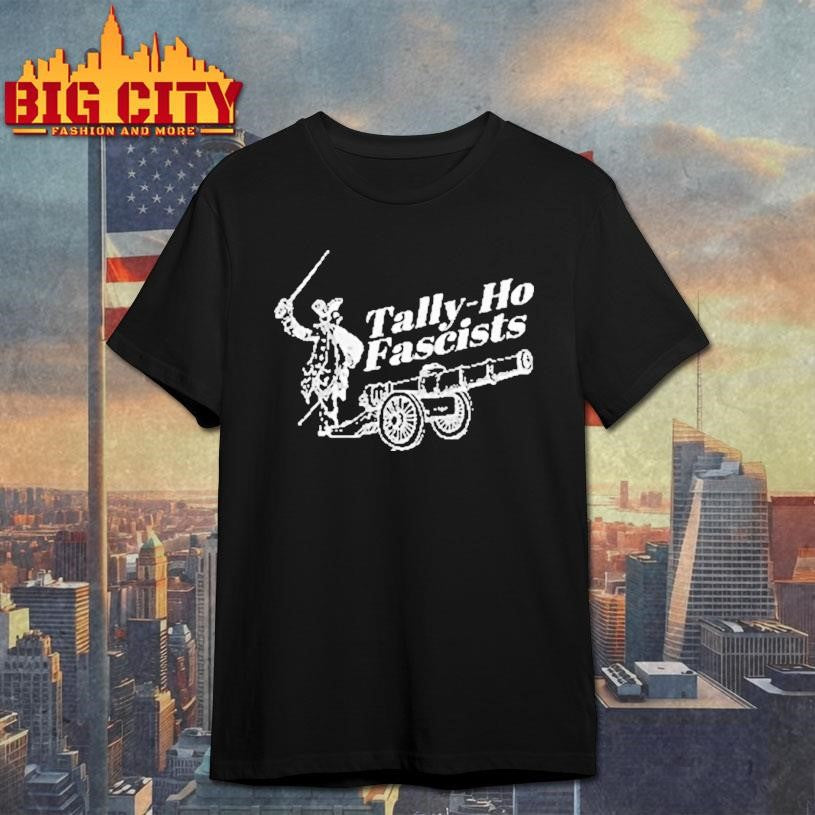 Tally Ho Fascists Anti Capitalist Anti Fascism Shirt