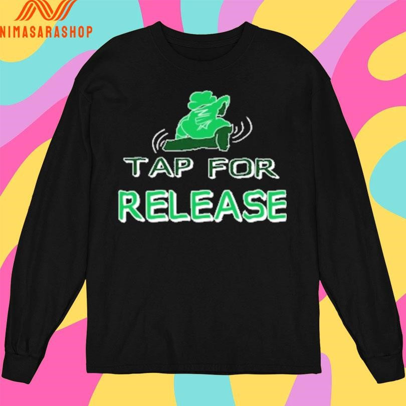 Tap For Release Shirts