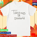 Tattoos R Stoopid Shirt