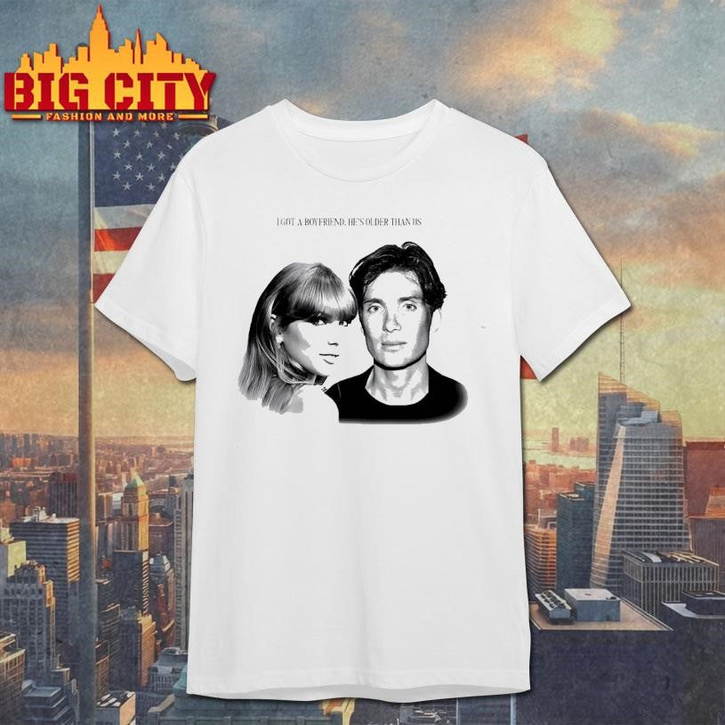 Taylor x Cillian Murphy I got a boyfriend he’s older than us shirt