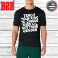 Teach Your Kids To Change Their Oil Not Their Gender Shirt