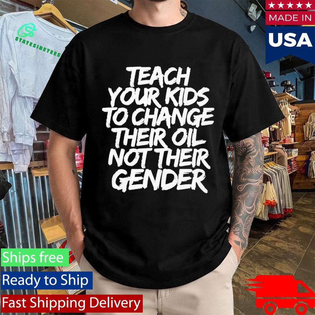 Teach Your Kids To Change Their Old Not Their Gender Shirt