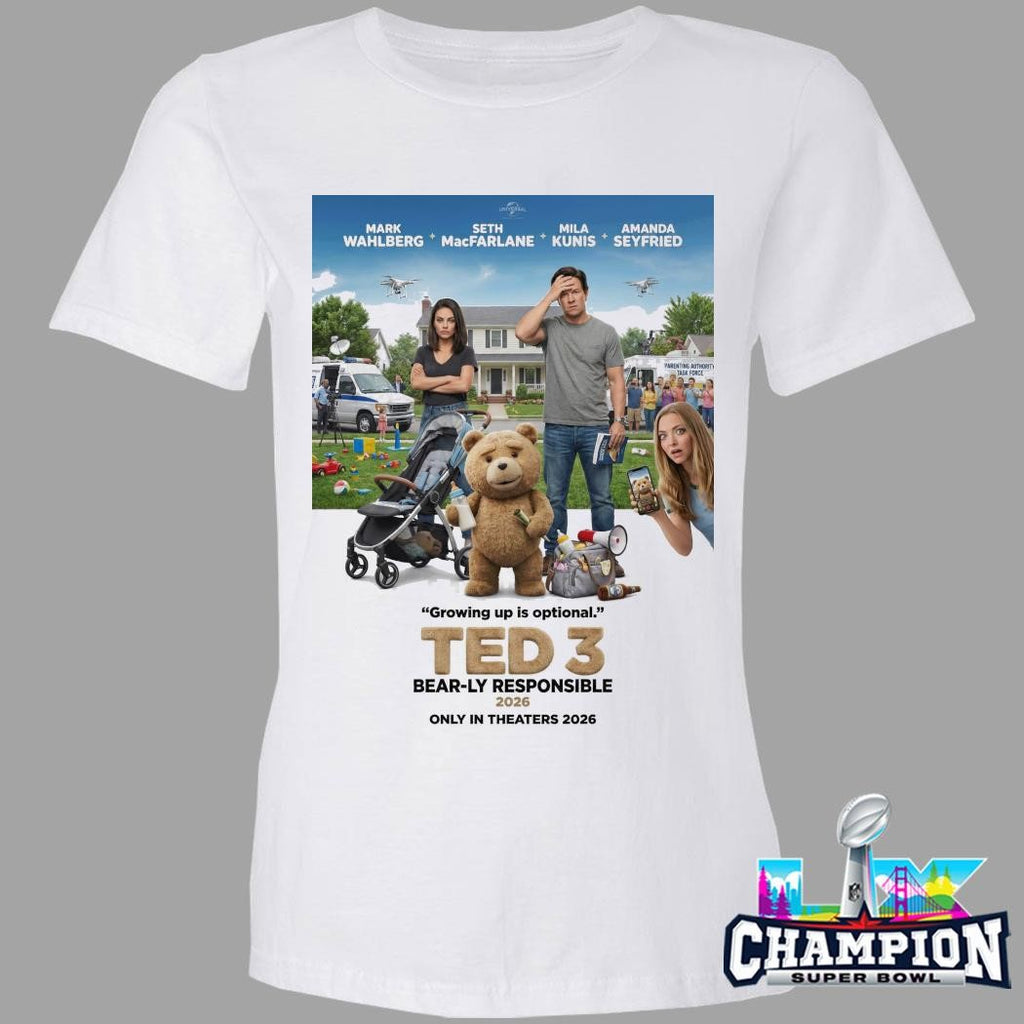 Ted 3 Bearly Responsible 2026 Growing Up Is Optional Only In Theaters 2026 Shirt