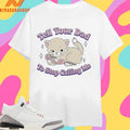 Tell Your Dad To Stop Calling Me Cat Shirts