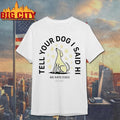 Tell Your Dog I Said Hi We Rate Dogs Est 2015 Shirt