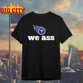 Tennessee Titans We Ass Shirts