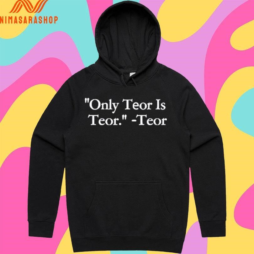 Teor Only Teor Is Teor Shirts