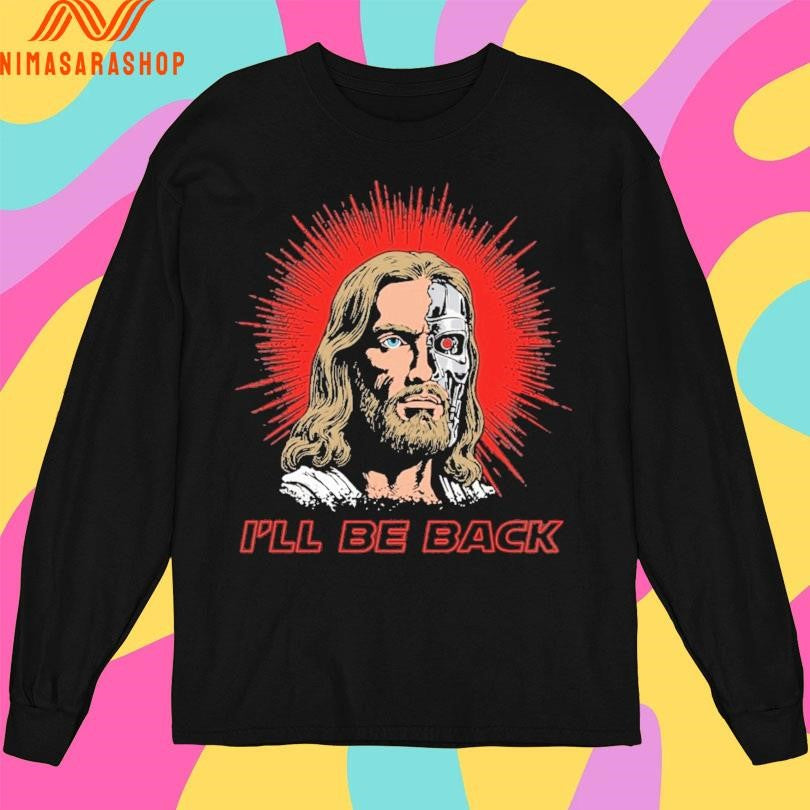 Terminator Jesus I’ll Be Back 2026 Shirts
