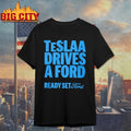 Teslaa Drives A Ford Ready Set Ford shirt