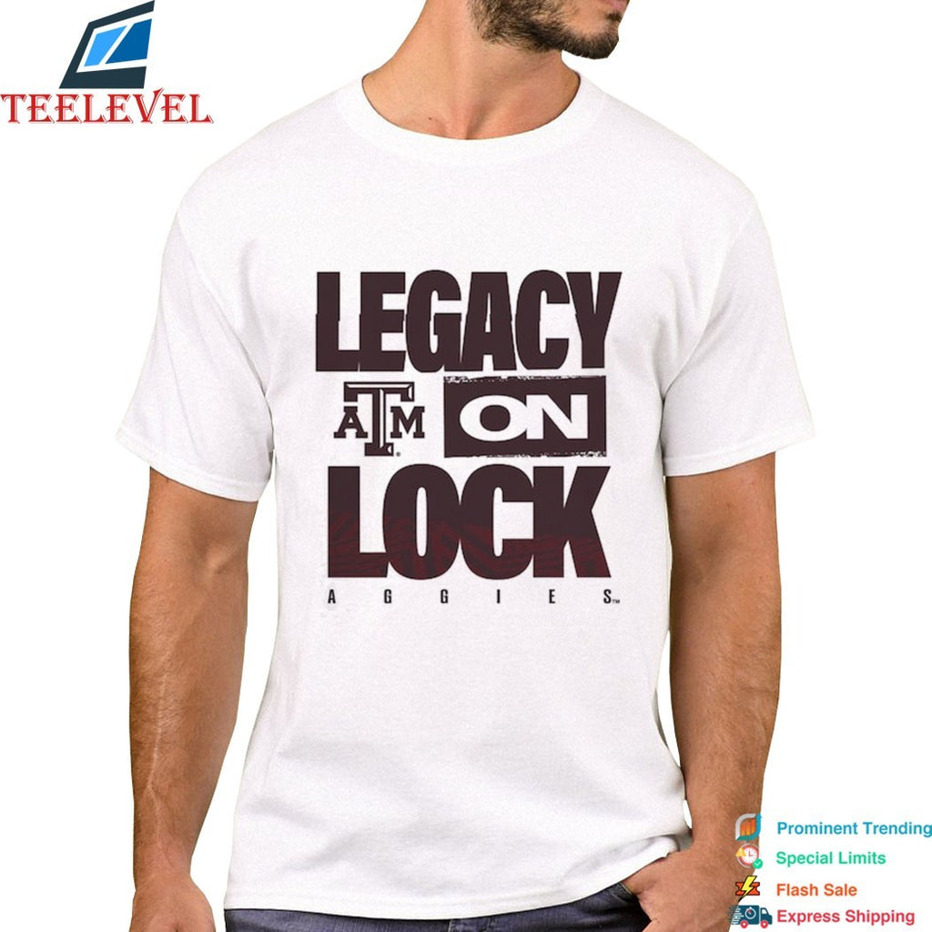 Texas A&amp;M Aggies Legacy On Lock T-shirts