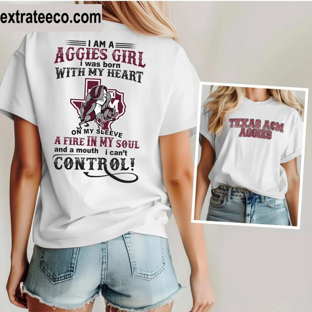 Texas Acm Aggies I Am A Aggies Girl I Was Born With My Heart On My Sleeve A Fire In My Soul And A Mouth I Can’t Control Logo Shirt