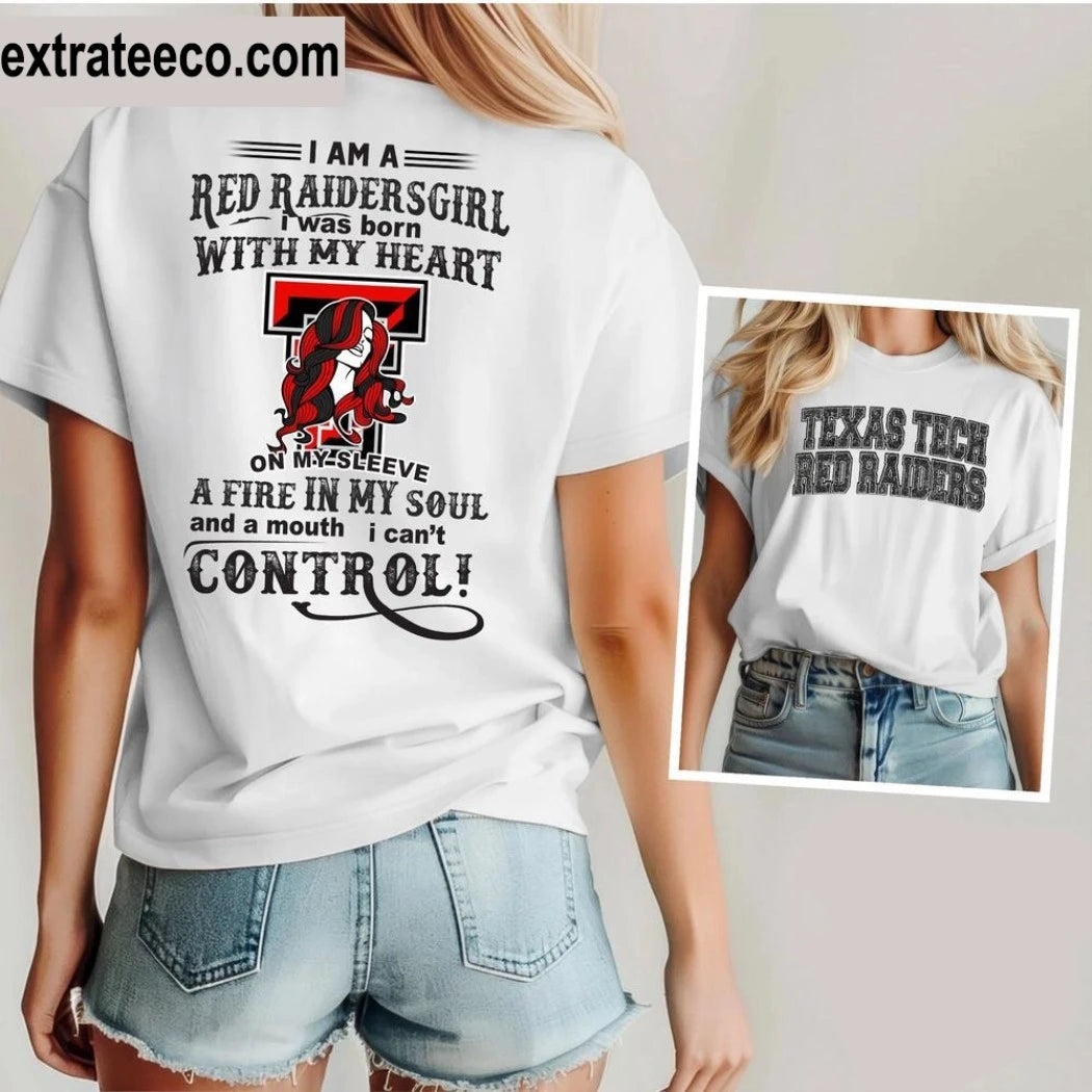 Texas Tech Red Raiders I Am A Red Raiders Girl I Was Born With My Heart On My Sleeve A Fire In My Soul And A Mouth I Can’t Control Logo Shirt