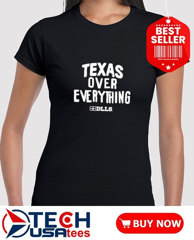 Texas over everything shirt