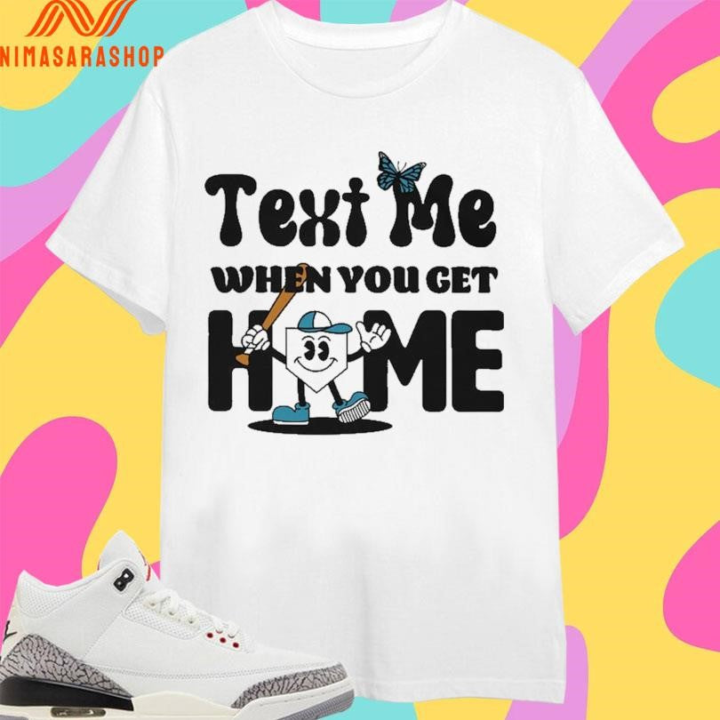 Text Me When You Get Home Baseball Shirts