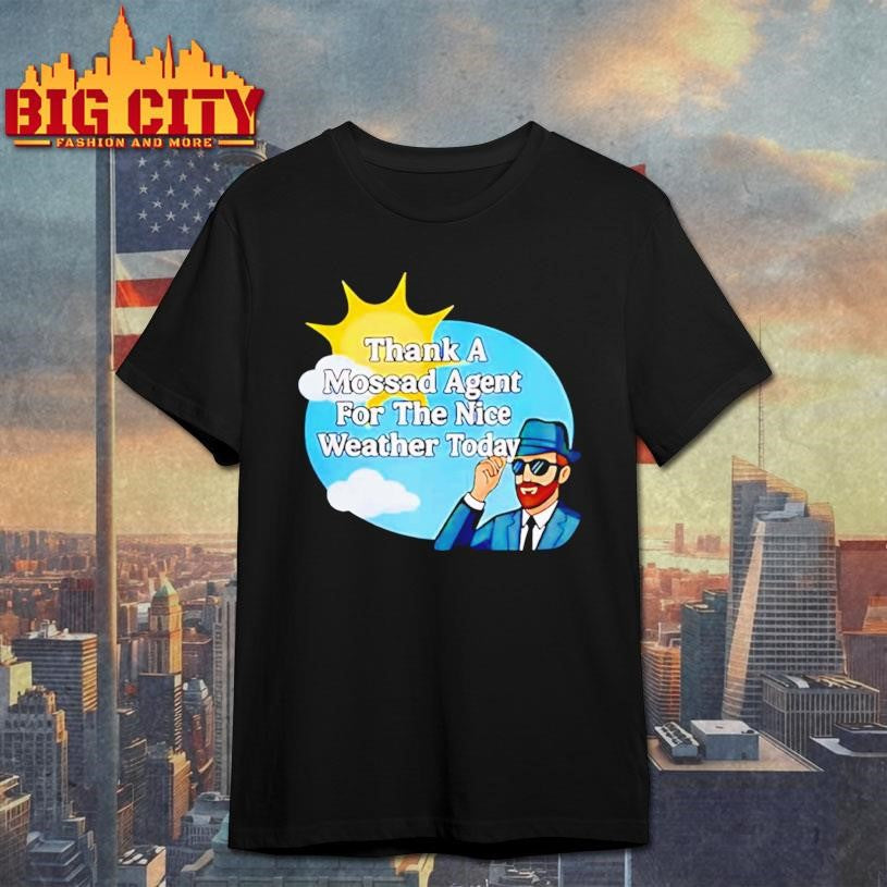Thank A Mossad Agent For The Nice Weather Today Shirt