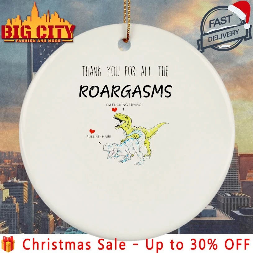 Thank You For All The Roargasms Dinosaur I’m fucking trying Pull my hair 2025 shirt